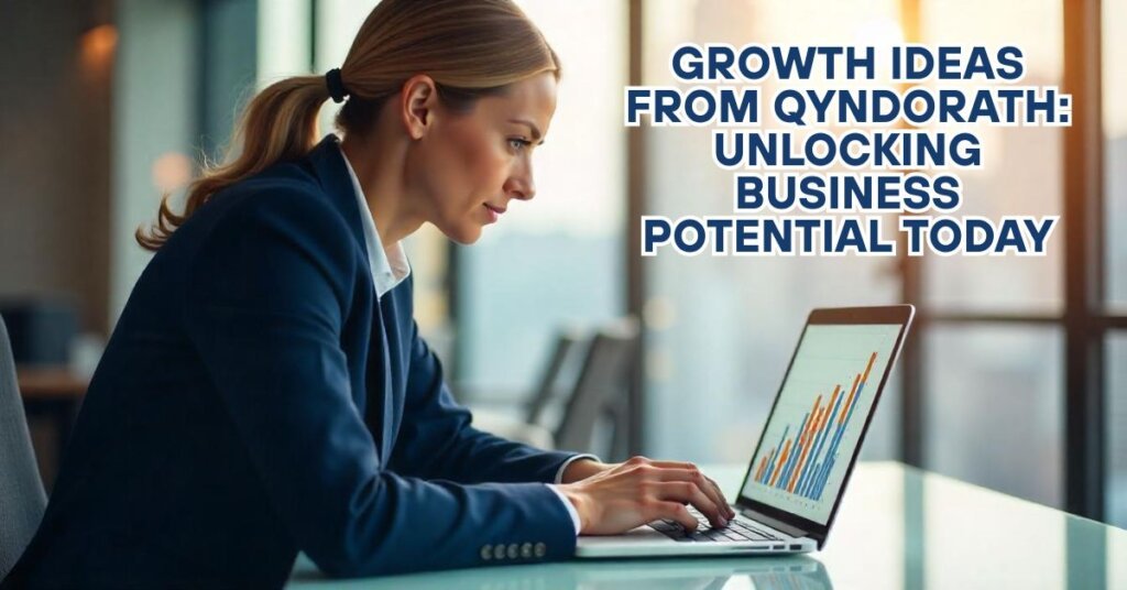 Growth Ideas From Qyndorath: Unlocking Business Potential Today