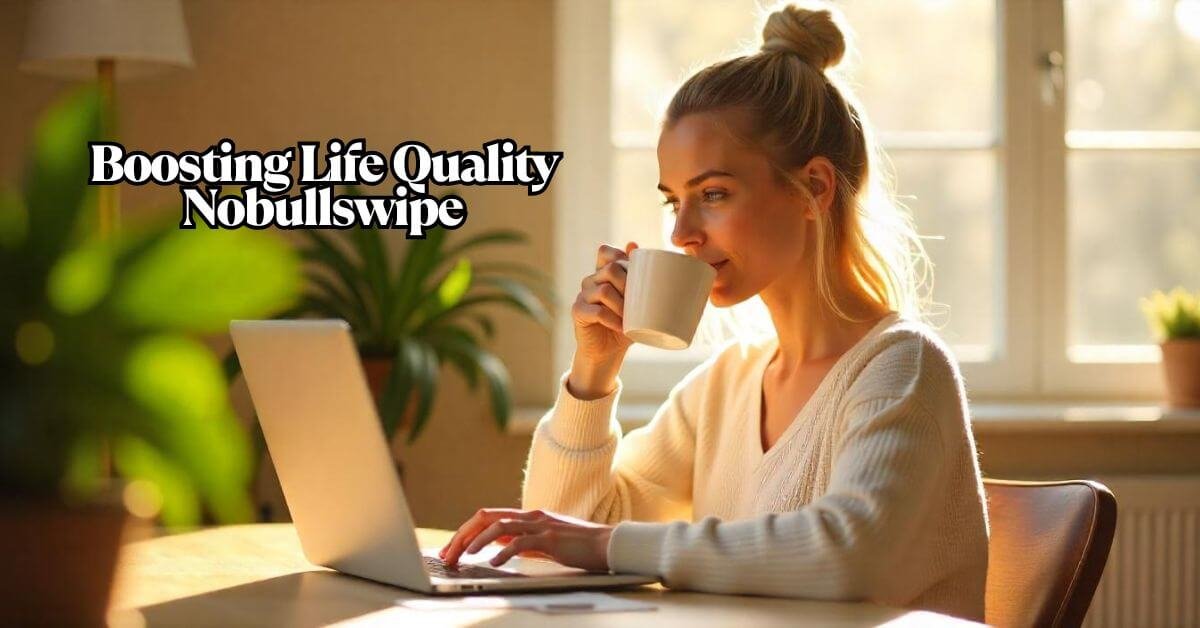 Boosting Life Quality Nobullswipe: Daily Tips to Level Up Your Life