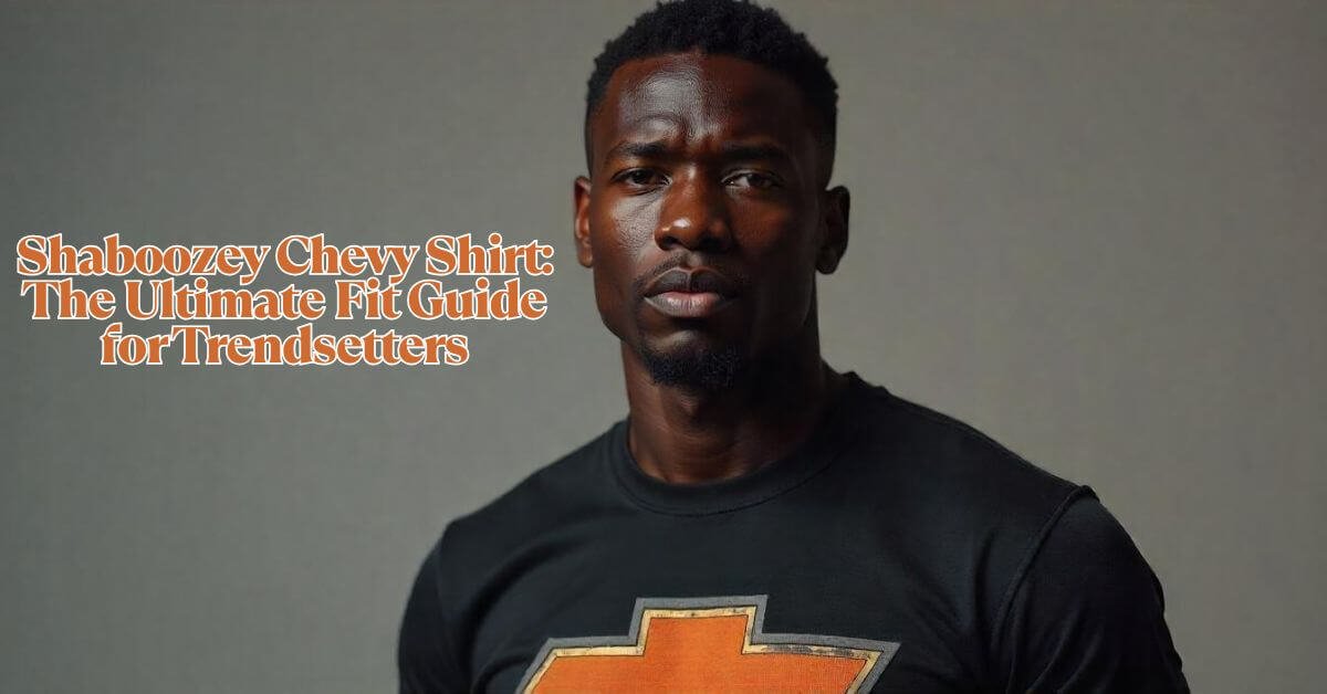 Shaboozey Chevy Shirt: The Ultimate Fit Guide for Trendsetters